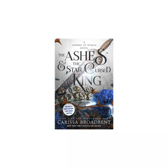 The Ashes & the Star-Cursed King - (The Crowns of Nyaxia) by Carissa Broadbent