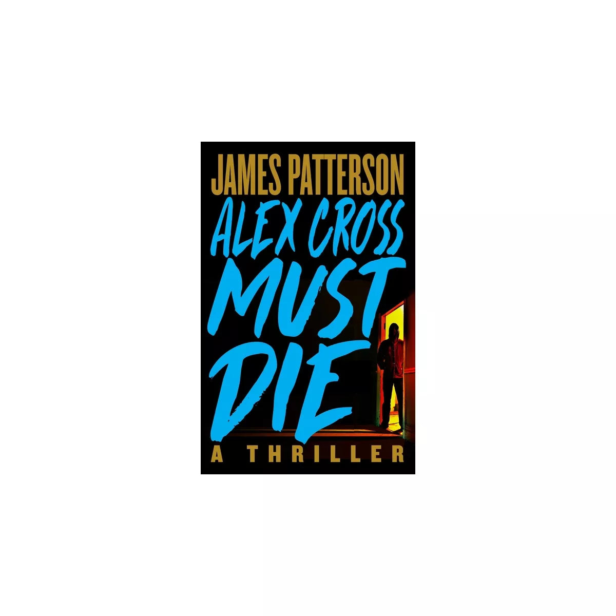 Alex Cross Must Die - (Alex Cross Novels) by James Patterson